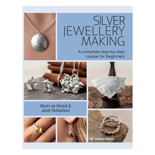 Silver Jewellery Making: A Complete Step-by-Step Course for Beginners-Marston Moor