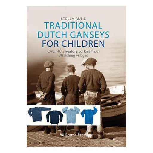 Traditional Dutch Ganseys for Children: Over 40 Sweaters to Knit from 30 Fishing Villages-Marston Moor