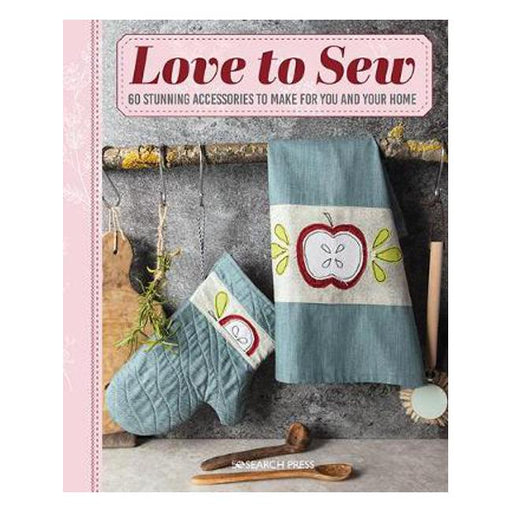 Love to Sew: 60 Stunning Accessories to Make for You and Your Home-Marston Moor