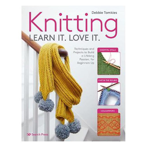 Knitting Learn It. Love It.: Techniques and Projects to Build a Lifelong Passion, for Beginners Up-Marston Moor