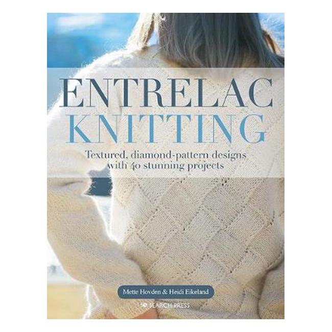 Entrelac Knitting: Textured, Diamond-Pattern Designs with 40 Stunning Projects - Mette Hovden
