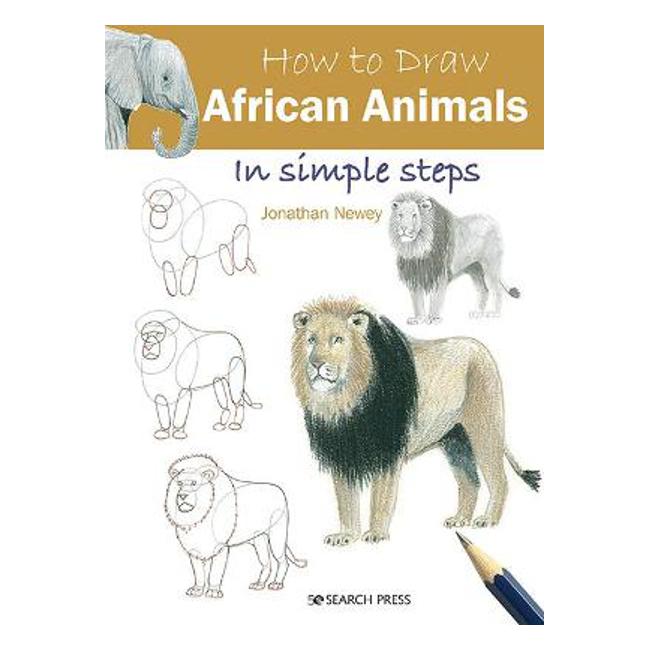 How to Draw: African Animals: In Simple Steps - Jonathan Newey