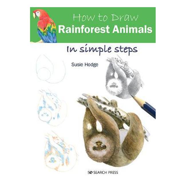 How to Draw: Rainforest Animals: In Simple Steps - Susie Hodge