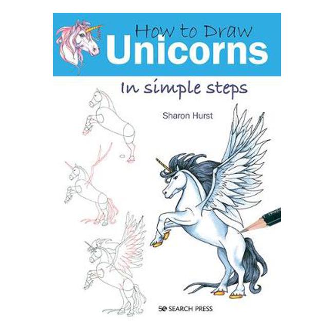 How to Draw: Unicorns: In Simple Steps - Sharon Hurst