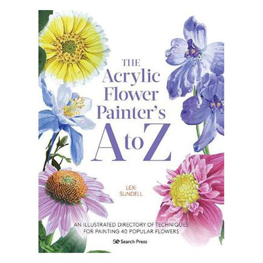 The Acrylic Flower Painter's A to Z: An Illustrated Directory of Techniques for Painting 40 Popular Flowers-Marston Moor