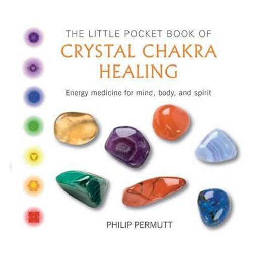 The Little Pocket Book Of Crystal Chakra Healing: Energy Medicine For Mind, Body, And Spirit-Marston Moor