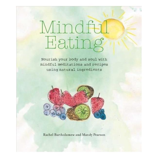 Mindful Eating : Nourish Your Body And Soul With Mindful Meditations And Recipes Using Natural Ingredients-Marston Moor