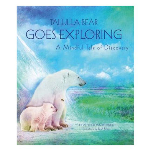 Talulla Bear Goes Exploring : A Mindful Tale Of Discovery-Marston Moor