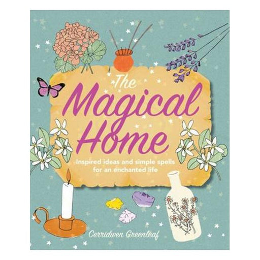 The Magical Home - Inspired Ideas And Simple Spells For An Enchanted Life-Marston Moor