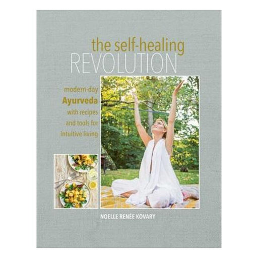 The Self-Healing Revolution: Modern-Day Ayurveda With Recipes And Tools For Intuitive Living-Marston Moor