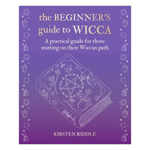 The Beginner'S Guide To Wicca - A Practical Guide For Those Starting On Their Wiccan Path-Marston Moor