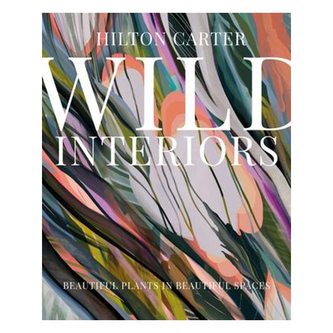 Wild Interiors - Beautiful Plants In Beautiful Spaces, And How To Be The Best Plant Parent-Marston Moor
