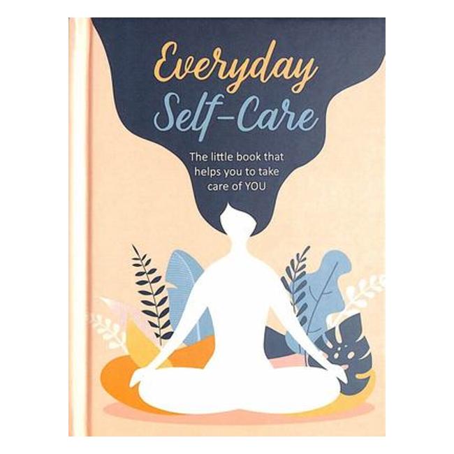 Everyday Self-Care - The Little Book That Helps You To Take Care Of You - Cico Books