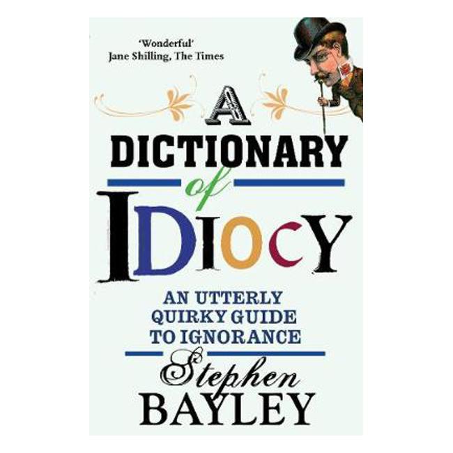 Dictionary Of Idiocy - Bayley S
