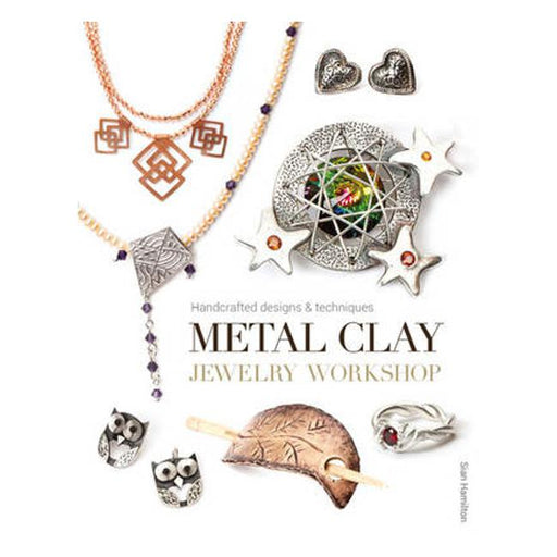 Metal Clay Jewelry Workshop: Handcrafted Designs and Techniques-Marston Moor