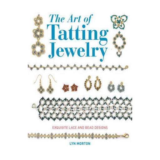 The Art of Tatting Jewelry: Exquisite Lace and Bead Designs for All Occasions-Marston Moor
