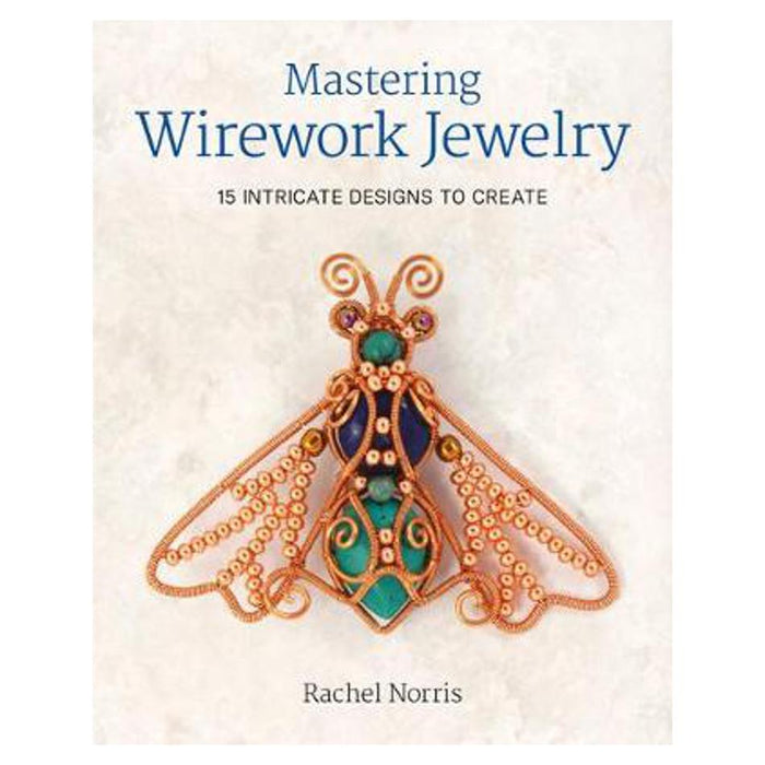 Mastering Wirework Jewelry | Rachel Norris
