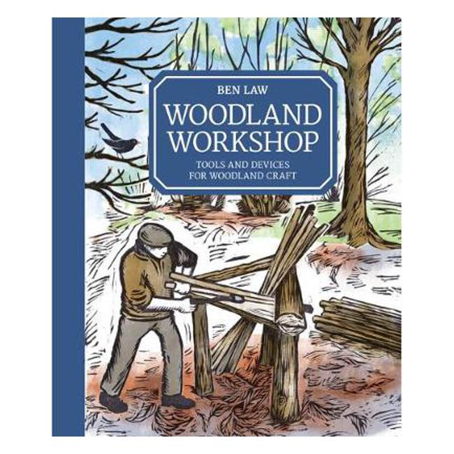 Woodland Workshop: Tools and Devices for Woodland Craft-Marston Moor