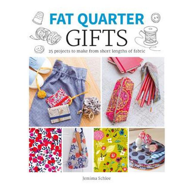Gifts: 25 Projects to Make from Short Lengths of Fabric - Jemima Schlee