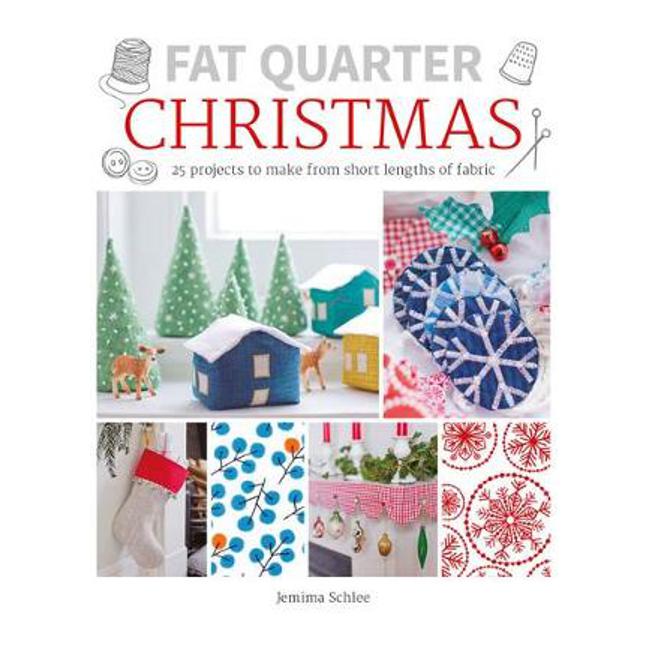 Fat Quarter: Christmas: 25 Projects to Make from Short Lengths of Fabric - Jemima Schlee