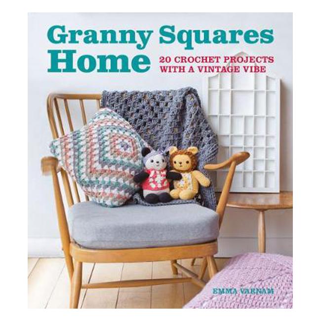 Granny Squares Home: 20 Projects with a Vintage Vibe - Emma Varnam