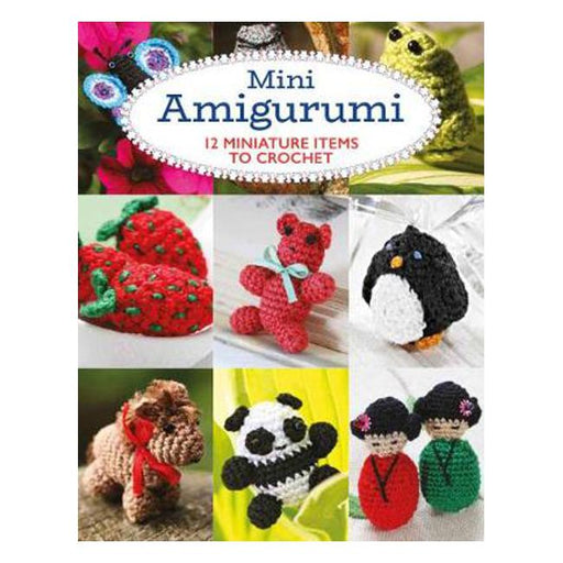 Mini Amigurumi: 12 Miniature Items to Crochet-Marston Moor