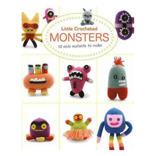 Little Crocheted Monsters: 12 Mini Mutants to Make-Marston Moor