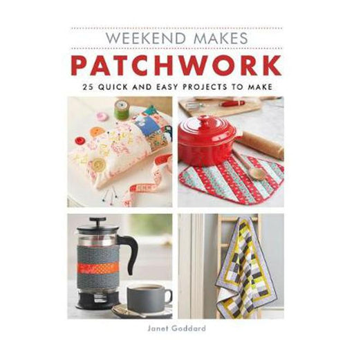 Weekend Makes: Patchwork: 25 Quick and Easy Projects to Make-Marston Moor