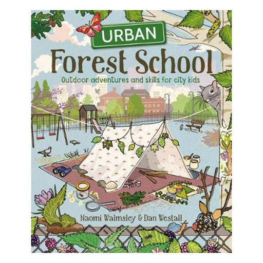 Urban Forest School: Outdoor adventures and skills for city kids-Marston Moor