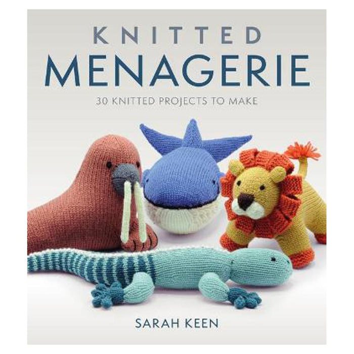 Knitted Menagerie: 30 Knitted Projects to Make