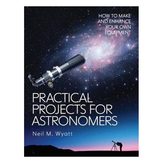 Practical Projects For Astronomers - How To Make And Enhance Your Own Equipment-Marston Moor