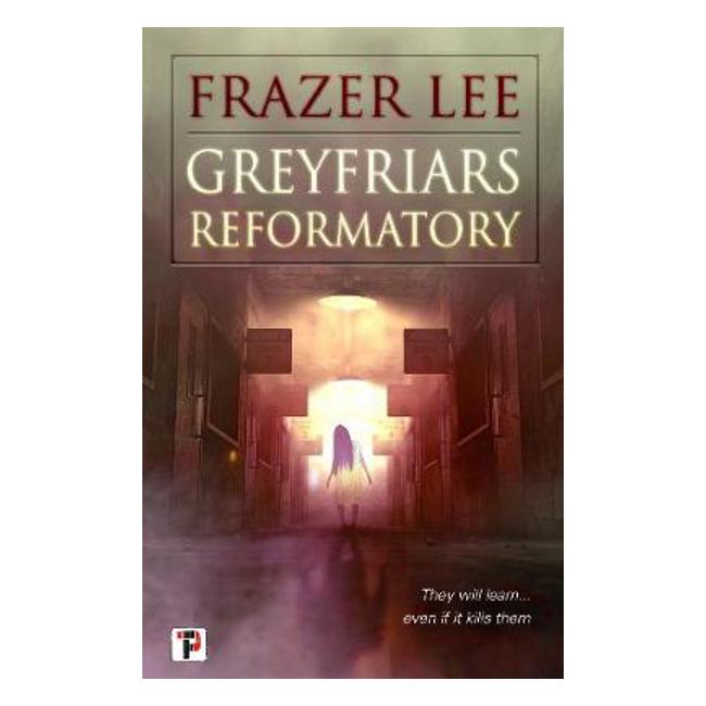 Greyfriars Reformatory - Frazer Lee