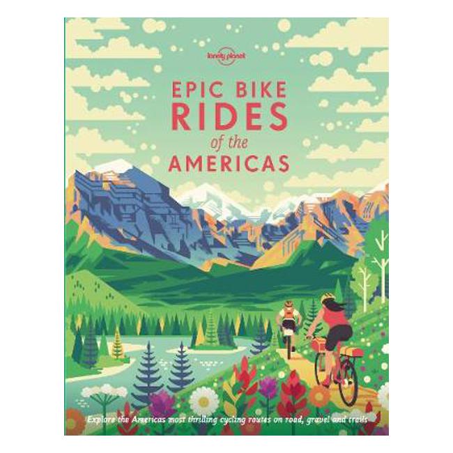 Epic Bike Rides of the Americas - Lonely Planet