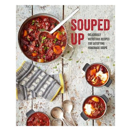 Souped Up - Deliciously Nutritious Recipes For Satisfying Homemade Soups-Marston Moor