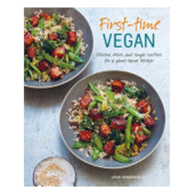 First-Time Vegan - Delicious Dishes And Simple Switches For A Plant-Based Lifestyle - Leah Vanderveldt