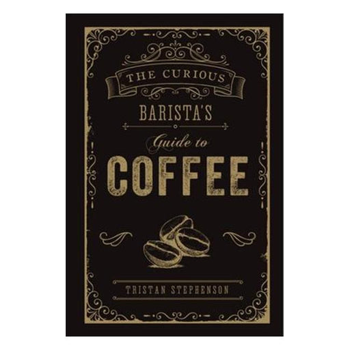 The Curious Barista'S Guide To Coffee-Marston Moor