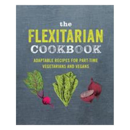 The Flexitarian Cookbook - Ingeniously Adaptable Recipes For Part-Time Vegetarians-Marston Moor