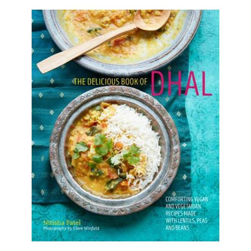 The Delicious Book Of Dhal: Comforting Vegan And Vegetarian Recipes Made With Lentils, Pulses, Beans And Peas-Marston Moor