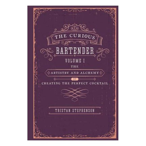 The Curious Bartender Vol 1: The Artistry And Alchemy Of Creating The Perfect Cocktail-Marston Moor