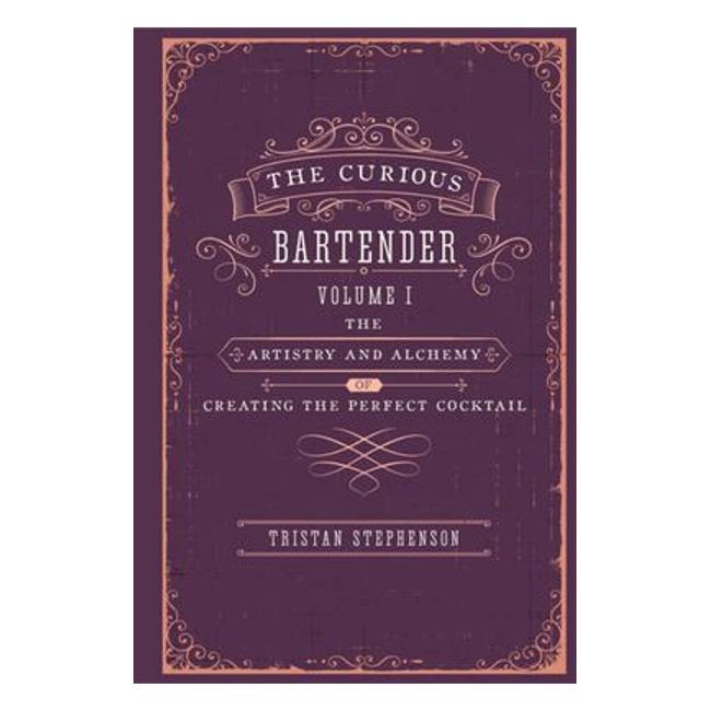 The Curious Bartender Vol 1: The Artistry And Alchemy Of Creating The Perfect Cocktail-Marston Moor