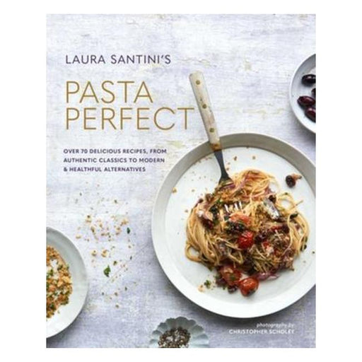 Pasta Perfect: Over 70 Delicious Recipes, From Authentic Classics To Modern And Healthful Alternatives-Marston Moor