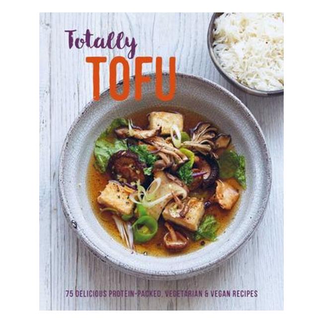 Totally Tofu: 75 Delicious Protein-Packed Vegetarian And Vegan Recipes-Marston Moor