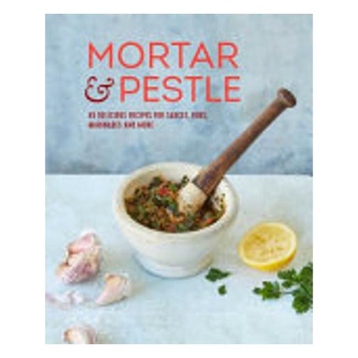 Mortar And Pestle - 65 Delicious Recipes For Sauces, Rubs, Marinades And More-Marston Moor