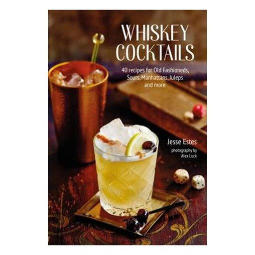 Whiskey Cocktails - 40 Recipes For Old Fashioneds, Sours, Manhattans, Juleps And More-Marston Moor