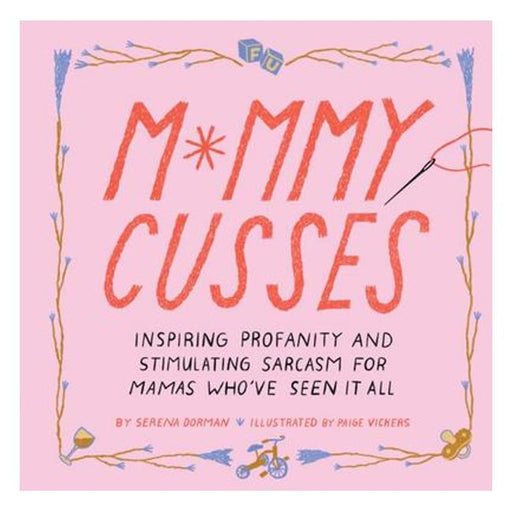 Mommy Cusses - Inspiring Profanity And Stimulating Sarcasm For Mamas Who'Ve Seen It All-Marston Moor