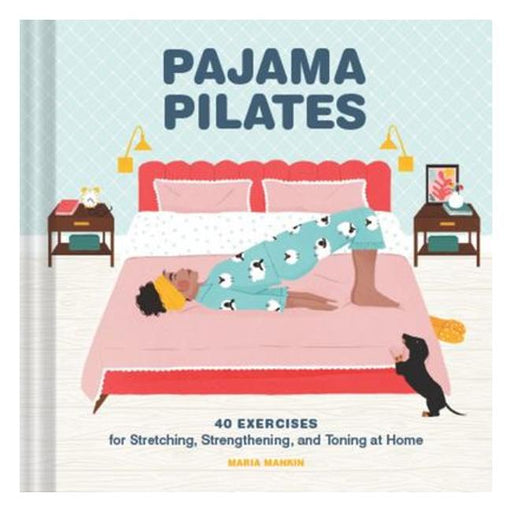 Pajama Pilates - 40 Exercises For Stretching, Strengthening, And Toning At Home-Marston Moor