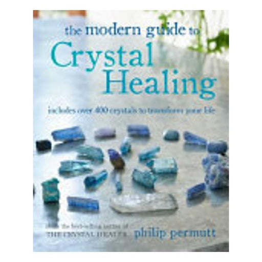 The Modern Guide To Crystal Healing - Includes Over 400 Crystals To Transform Your Life-Marston Moor