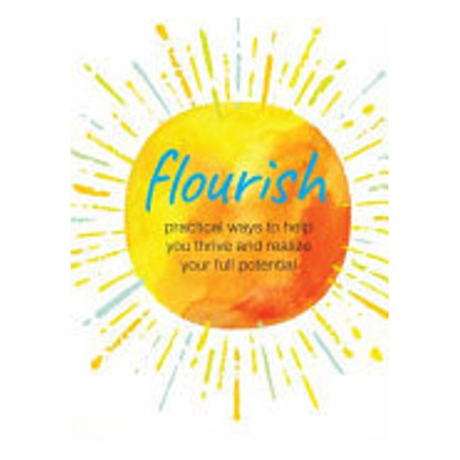 Flourish - Practical Ways To Help You Thrive And Realize Your Full Potential - Cico Books