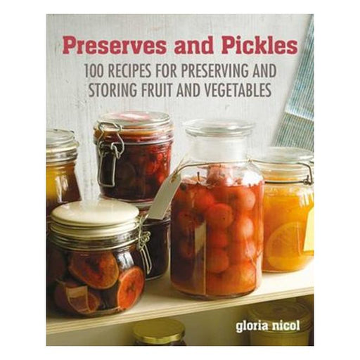 Preserves And Pickles - 100 Traditional And Creative Recipe For Jams, Jellies, Pickles And Preserves-Marston Moor