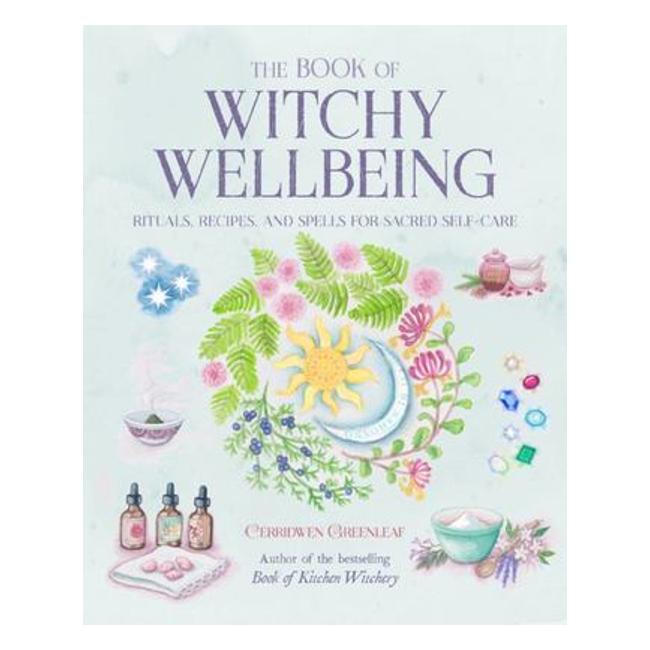 The Book Of Witchy Wellbeing - Rituals, Recipes, And Spells For Sacred Self-Care-Marston Moor